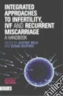 Integrated Approaches to Infertility, IVF and Recurrent Miscarriage libro in lingua di Bold Justine (EDT), Bedford Susan (EDT), Kovacs Gab (FRW)