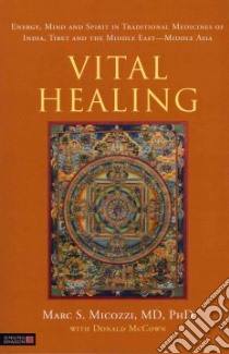 Vital Healing libro in lingua di Micozzi Marc S. M.D. Ph.D., Mccown Donald, Abu-Asab Mones Ph.D., Amri Hakima Ph.D., Ergil Kevin