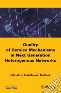 End-to-End Quality of Service Engineering in Next Generation Heterogenous Networks libro in lingua di Mellouk Abdelhamid (EDT)