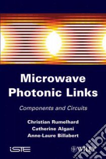 Microwave Photonic Links libro in lingua di Rumelhard Christian, Algani Catherine, Billabert Anne-Laure