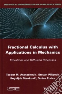Fractional Calculus With Applications in Mechanics libro in lingua di Atanackovic Teodor M., Pilipovic Steven, Stankovic Bogoljub, Zorica  Dusan