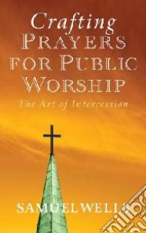 Crafting Prayers for Public Worship libro in lingua di Samuel Wells