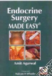 Endocrine Surgery Made Easy libro in lingua di Agarwal Amit, Wheeler Malcom H. (FRW)