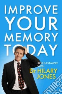 Improve Your Memory Today libro in lingua di Eastaway Rob, Jones Hilary