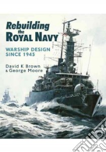 Rebuilding the Royal Navy libro in lingua di Brown D. K., Moore George