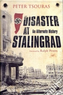 Disaster at Stalingrad libro in lingua di Tsouras Peter G., Peters Ralph (FRW)