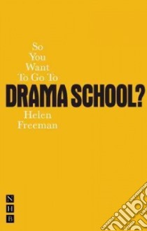 So You Want to Go to Drama School? libro in lingua di Helen Freeman