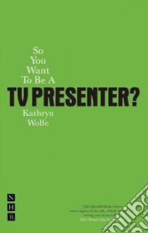 So You Want to be a TV Presenter libro in lingua di Kathryn Wolfe