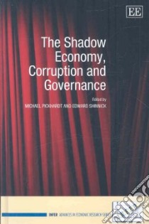 The Shadow Economy, Corruption and Governance libro in lingua di Pickhardt Michael (EDT), Shinnick Edward (EDT)