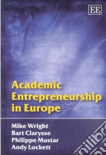Academic Entrepreneurship in Europe libro in lingua di Wright Mike, Clarysse Bart, Mustar Philippe, Lockett Andy