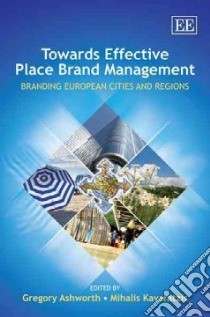 Towards Effective Place Brand Management libro in lingua di Ashworth Gregory J. (EDT)
