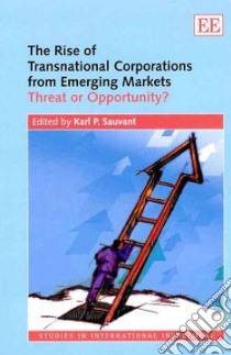 The Rise of Transnational Corporations from Emerging Markets libro in lingua di Sauvant Karl P. (EDT), Mendoza Kristin (CON), Ince Irmak (CON)