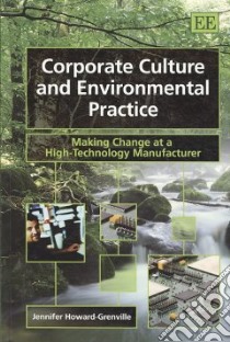 Corporate Culture and Environmental Practice libro in lingua di Howard-Grenville Jennifer A.