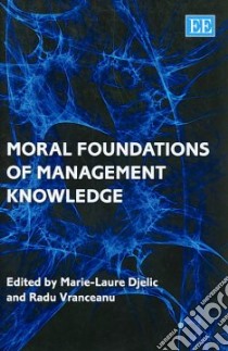 Moral Foundations of Management Knowledge libro in lingua di Djelic Marie-Laure (EDT), Vranceanu Radu (EDT)