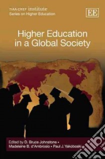 Higher Education in a Global Society libro in lingua di Johnstone D. Bruce (EDT), D'ambrosio Madeleine B. (EDT), Yakoboski Paul J. (EDT)