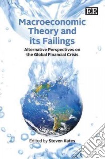 Macroeconomic Theory and Its Failings libro in lingua di Kates Steven (EDT)