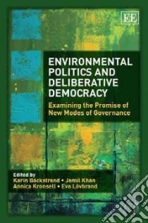 Environmental Politics and Deliberative Democracy libro in lingua di Backstrand Karin (EDT), Khan Jamil (EDT), Kronsell Annica (EDT), Lovbrand Eva (EDT)