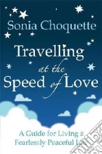 Travelling at the Speed of Love libro in lingua di Sonia Choquette