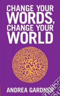 Change Your Words, Change Your World libro in lingua di Gardner Andrea