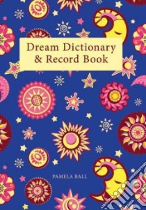 The Dream Dictionary & Record Book libro in lingua di Ball Pamela