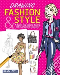 Drawing Fashion & Style libro in lingua di Lovell Hilary