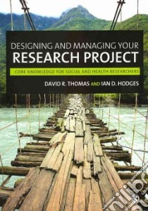 Designing and Managing Your Research Project libro in lingua di Thomas David R., Hodges Ian D.