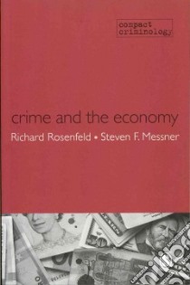 Crime and the Economy libro in lingua di Rosenfeld Richard, Messner Steven F.