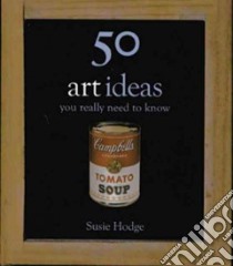 50 Art Ideas You Really Need to Know libro in lingua di Hodge Susie