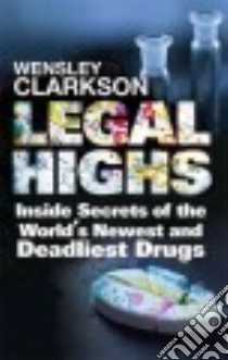Legal Highs libro in lingua di Clarkson Wensley