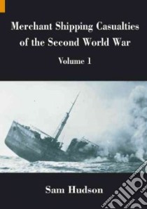 Merchant Shipping Casualties of the Second World War libro in lingua di Hudson Sam