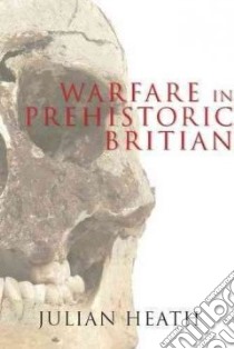 Warfare in Prehistoric Britain libro in lingua di Heath Julian Mrs.