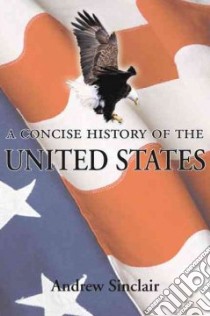 A Concise History of the United States libro in lingua di Sinclair Andrew