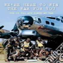 We're Here to Win the War for You libro in lingua di Bowman Martin W.