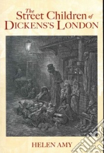 The Street Children of Dickens's London libro in lingua di Amy Helen