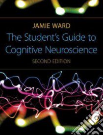 The Student's Guide to Cognitive Neuroscience libro in lingua di Ward Jamie