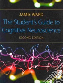 Student's Guide to Cognitive Neuroscience libro in lingua di Edition Ward