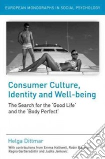 Consumer Culture, Identity and Well-being libro in lingua di Dittmar Helga, Halliwell Emma (CON), Banerjee Robin (CON), Garoarsdottir Ragna (CON), Jankovic Judita (CON)