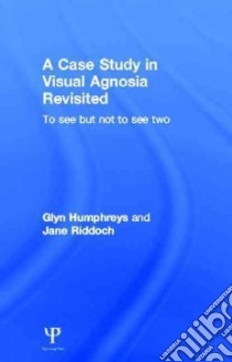 A Case Study in Visual Agnosia Revisited libro in lingua di Humphreys Glyn, Riddoch Jane