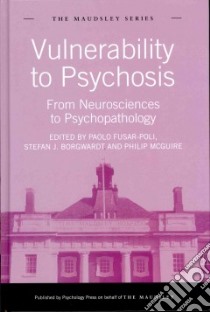 Vulnerability to Psychosis libro in lingua di Fusar-poli Paolo (EDT), Borgwardt Stefan J. (EDT), Mcguire Philip (EDT)
