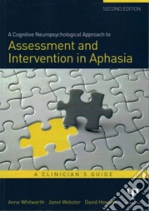 A Cognitive Neuropsychological Approach to Assessment and Intervention in Aphasia libro in lingua di Whitworth Anne, Webster Janet, Howard David