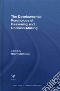 The Developmental Psychology of Reasoning and Decision-making libro in lingua di Markovits Henry (EDT)