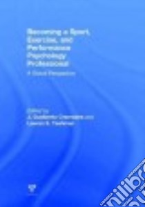 Becoming a Sport, Exercise, and Performance Psychology Professional libro in lingua di Cremades J. Gualberto (EDT), Tashman Lauren S. (EDT)