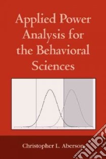 Applied Power Analysis for the Behavioral Sciences libro in lingua di Aberson Christopher L.
