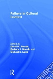 Fathers in Cultural Context libro in lingua di Shwalb David W. (EDT), Shwalb Barbara J. (EDT), Lamb Michael E. (EDT)