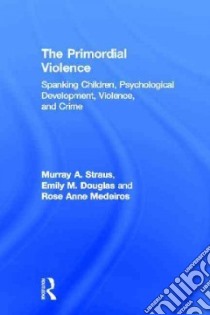 The Primordial Violence libro in lingua di Straus Murray A., Douglas Emily M., Medeiros Rose Anne