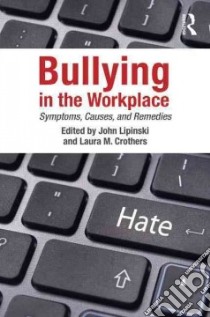 Bullying in the Workplace libro in lingua di Lipinski John (EDT), Crothers Laura M. (EDT)