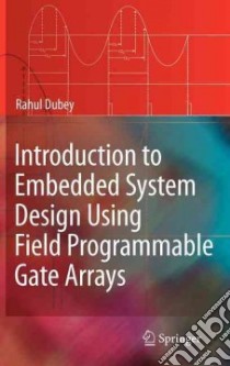 Introduction to Embedded System Design Using Field Programmable Gate Arrays libro in lingua di Dubey Rahul