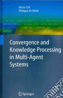 Covergence and Knowledge Processing in Multi-Agent Systems libro in lingua di Chli Maria (EDT), De Wilde Philippe (EDT)
