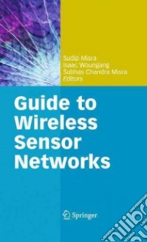 Guide to Wireless Sensor Networks libro in lingua di Misra Sudip (EDT), Misra Subhas Chandra (EDT), Woungang Isaac (EDT)