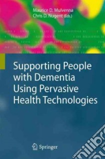 Supporting People With Dementia Using Pervasive Health Technologies libro in lingua di Mulvenna Maurice D. (EDT), Nugent Chris D. (EDT)